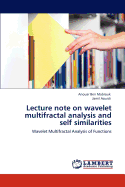 Lecture Note on Wavelet Multifractal Analysis and Self Similarities