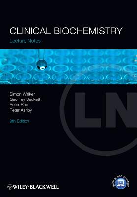 Lecture Notes: Clinical Biochemistry - Walker, Simon W., and Beckett, Geoffrey J., and Rae, Peter