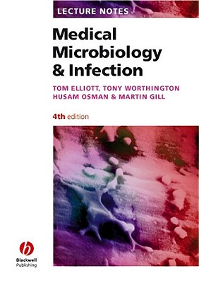 Lecture Notes: Medical Microbiology and Infection - Elliott, Tom, and Osman, Husam, and Gill, Martin