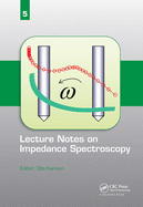 Lecture Notes on Impedance Spectroscopy: Volume 5 -