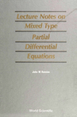 Lecture Notes on Mixed Type Partial Differential Equations - Rassias, John Michael