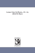 Lecture-Notes on Physics... PT. 1. by Alfred M. Mayer.