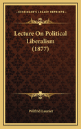 Lecture on Political Liberalism (1877)