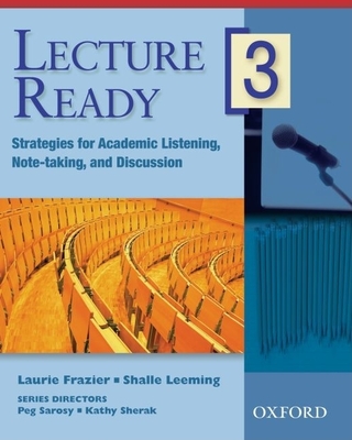 Lecture Ready 3 Student Book: Strategies for Academic Listening, Note-Taking, and Discussion - Sarosy, Peg, and Sherak, Kathy