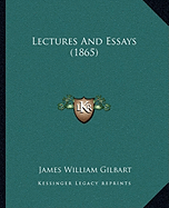 Lectures And Essays (1865) - Gilbart, James William