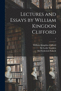 Lectures and Essays by William Kingdon Clifford; 1