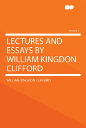 Lectures and Essays by William Kingdon Clifford; Volume 2