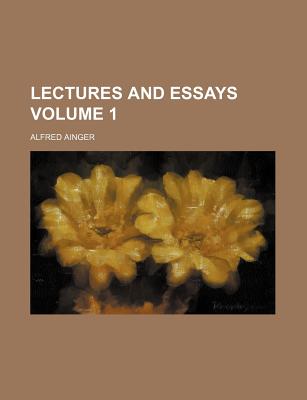 Lectures and Essays Volume 1 - Ainger, Alfred