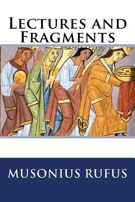 Lectures and Fragments - Rufus, Musonius