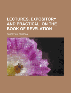 Lectures, Expository and Practical, on the Book of Revelation