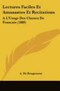 Lectures Faciles Et Amusantes Et Recitations: A L'Usage Des Classes de Francais (1889)