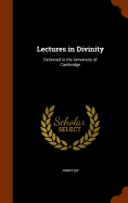 Lectures in Divinity: Delivered in the University of Cambridge