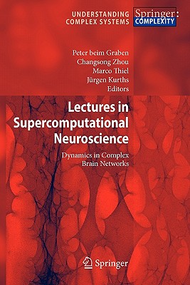 Lectures in Supercomputational Neuroscience: Dynamics in Complex Brain Networks - Graben, Peter (Editor), and Zhou, Changsong (Editor), and Thiel, Marco (Editor)