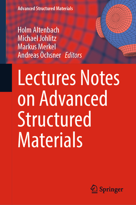 Lectures Notes on Advanced Structured Materials - Altenbach, Holm (Editor), and Johlitz, Michael (Editor), and Merkel, Markus (Editor)