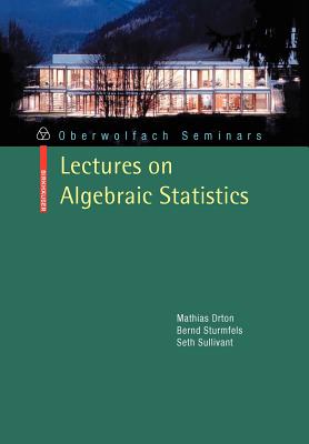 Lectures on Algebraic Statistics - Drton, Mathias, and Sturmfels, Bernd, and Sullivant, Seth