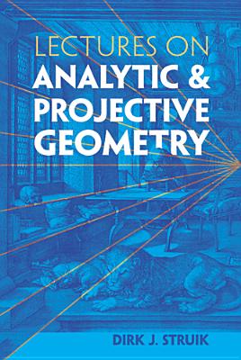 Lectures on Analytic and Projective Geometry - Struik, Dirk J