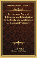 Lectures on Ancient Philosophy and Introduction to the Study and Application of Rational Procedure
