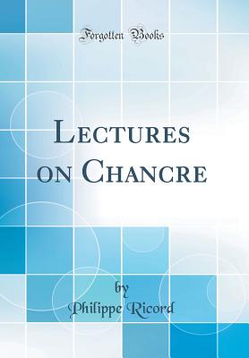 Lectures on Chancre (Classic Reprint) - Ricord, Philippe