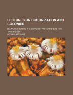 Lectures on Colonization and Colonies (Volume 2); Delivered Before the University of Oxford in 1839, 1840, and 1841