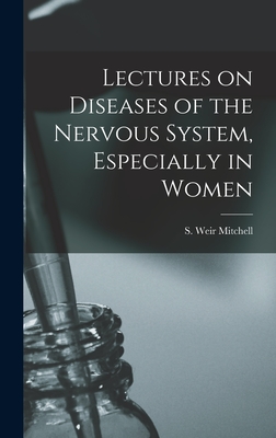 Lectures on Diseases of the Nervous System, Especially in Women - Mitchell, S Weir (Silas Weir) 1829- (Creator)