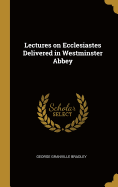 Lectures on Ecclesiastes Delivered in Westminster Abbey