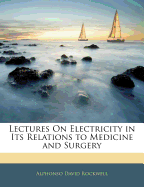 Lectures on Electricity in Its Relations to Medicine and Surgery