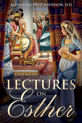 Lectures on Esther: Annotated - Davidson, Alexander Dyce