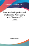 Lectures On Experimental Philosophy, Astronomy, And Chemistry V2 (1808)