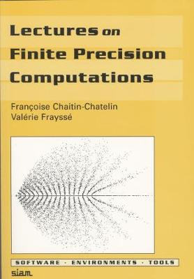 Lectures on Finite Precision Computations - Chaitin-Chatelin, Franoise, and Frayss, Valrie