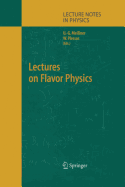 Lectures on Flavor Physics - Meiner, U -G (Editor), and Plessas, Willibald (Editor)