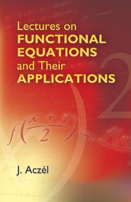 Lectures on Functional Equations and Their Applications - Aczel, J
