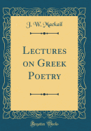 Lectures on Greek Poetry (Classic Reprint)