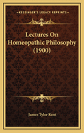 Lectures on Homeopathic Philosophy (1900)