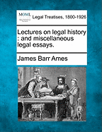 Lectures on Legal History and Miscellaneous Legal Essays