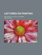 Lectures on Painting: Delivered at the Royal Academy