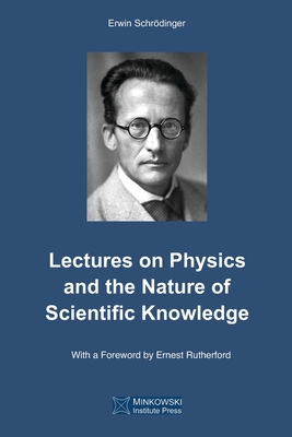 Lectures on Physics and the Nature of Scientific Knowledge - Petkov, Vesselin (Editor), and Schrdinger, Erwin