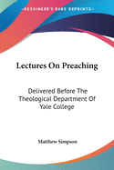 Lectures On Preaching: Delivered Before The Theological Department Of Yale College