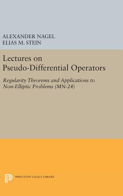 Lectures on Pseudo-Differential Operators: Regularity Theorems and Applications to Non-Elliptic Problems. (MN-24) - Nagel, Alexander, and Stein, Elias M.
