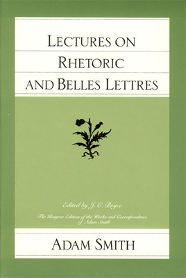 Lectures on Rhetoric and Belles Lettres - Smith, Adam, and Bryce, J C (Editor)