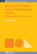 Lectures on Selected Topics in Mathematical Physics: Further Applications of Lie Theory