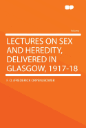 Lectures on Sex and Heredity, Delivered in Glasgow, 1917-18