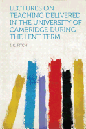 Lectures on Teaching Delivered in the University of Cambridge During the Lent Term