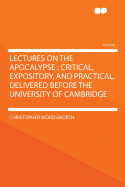 Lectures on the Apocalypse: Critical, Expository, and Practical, Delivered Before the University of Cambridge