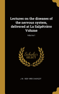 Lectures on the Diseases of the Nervous System, Delivered at La Salp?tri?re Volume; Volume 1