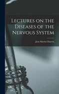 Lectures on the Diseases of the Nervous System