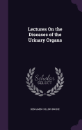 Lectures On the Diseases of the Urinary Organs