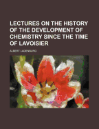 Lectures on the History of the Development of Chemistry Since the Time of Lavoisier