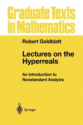 Lectures on the Hyperreals: An Introduction to Nonstandard Analysis - Goldblatt, Robert