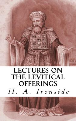 Lectures on the Levitical Offerings - Ironside, H a, and Publications, Crossreach (Prepared for publication by)