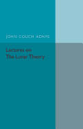 Lectures on the Lunar Theory